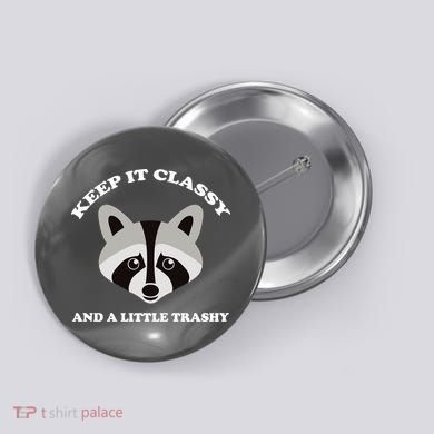 Keep It Classy And A Little Trashy Button