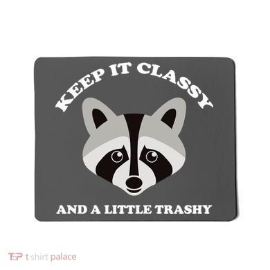 Keep It Classy And A Little Trashy Mousepad