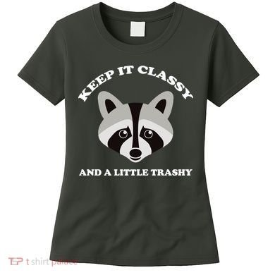 Keep It Classy And A Little Trashy Women's T-Shirt