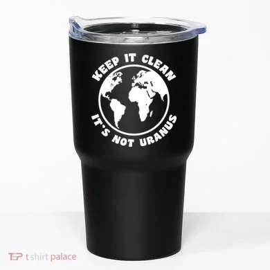 Keep It Clean It's Not Uranus Tumbler