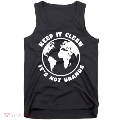 Keep It Clean It's Not Uranus Tank Top