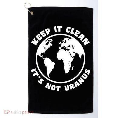 Keep It Clean It's Not Uranus Golf Towel