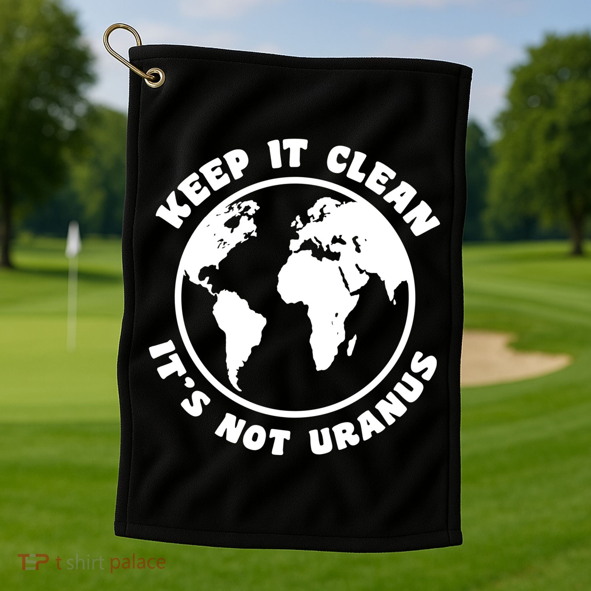 Keep It Clean It's Not Uranus Golf Towel