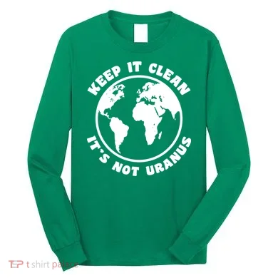 Keep It Clean It's Not Uranus Long Sleeve Shirt