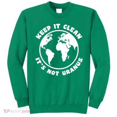 Keep It Clean It's Not Uranus Sweatshirt