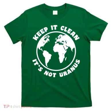 Keep It Clean It's Not Uranus T-Shirt