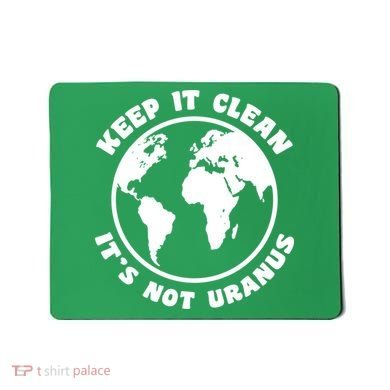 Keep It Clean It's Not Uranus Mousepad