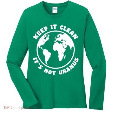 Keep It Clean It's Not Uranus Women's Long Sleeve Shirt