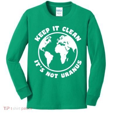 Keep It Clean It's Not Uranus Kids Long Sleeve Shirt