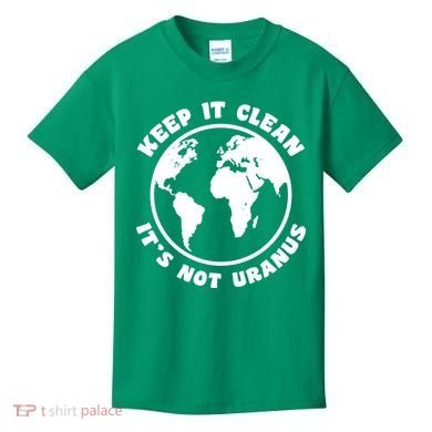 Keep It Clean It's Not Uranus Kids T-Shirt