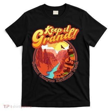 Keep It Grand! Great Canyon National Park T-Shirt