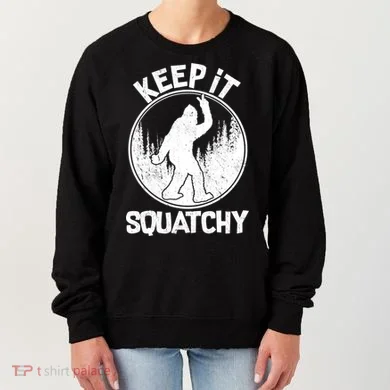 Keep It Squatchy  Women's Sweatshirt