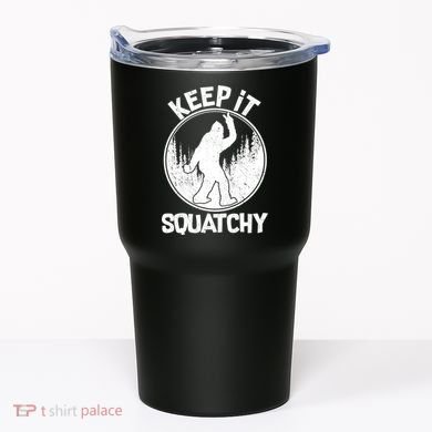 Keep It Squatchy  Tumbler