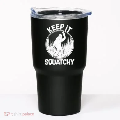 Keep It Squatchy  Tumbler