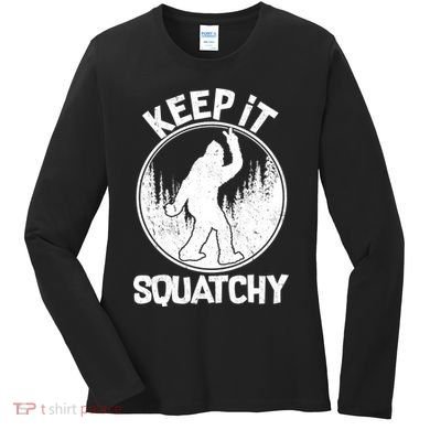 Keep It Squatchy  Women's Long Sleeve Shirt