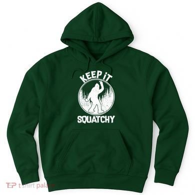Keep It Squatchy  Hoodie