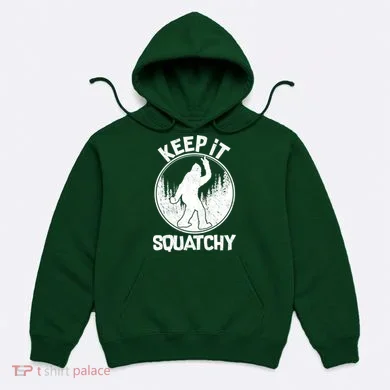 Keep It Squatchy  Hoodie