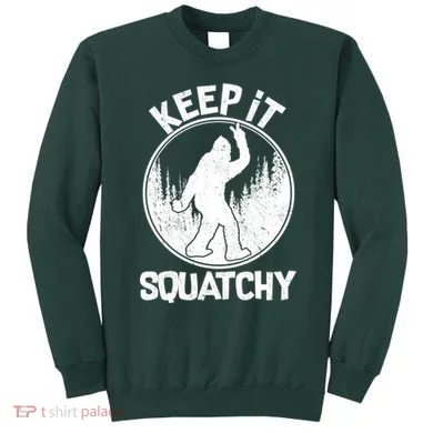 Keep It Squatchy  Sweatshirt