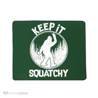 Keep It Squatchy  Mousepad