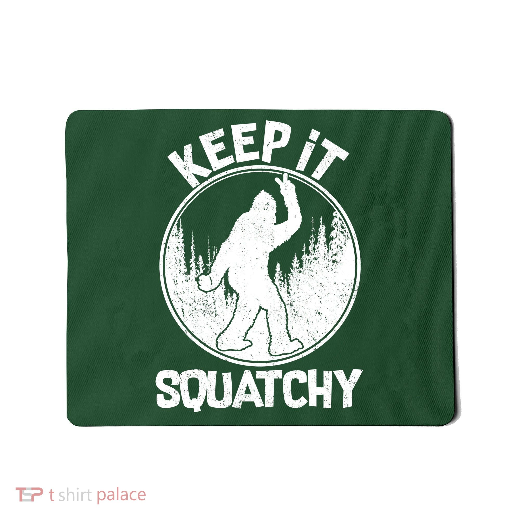 Keep It Squatchy  Mousepad