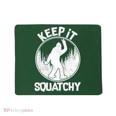 Keep It Squatchy  Mousepad