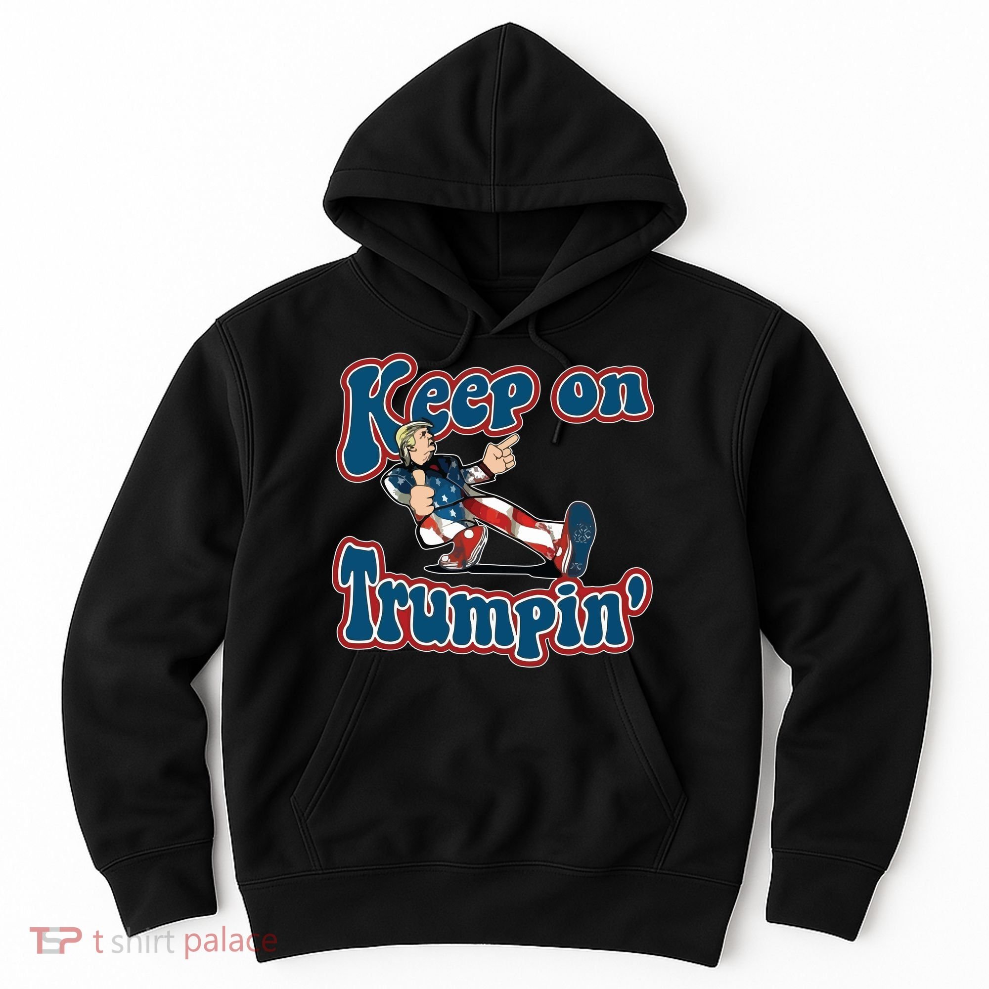 Keep On Trumpin' Pro Trump Hoodie