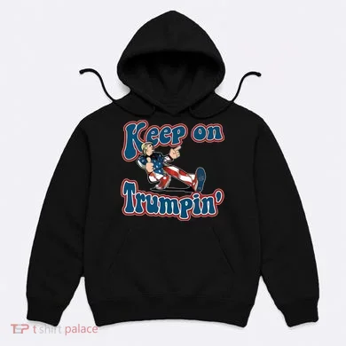 Keep On Trumpin' Pro Trump Hoodie