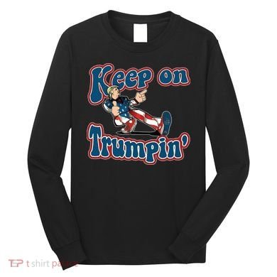Keep On Trumpin' Pro Trump Long Sleeve Shirt