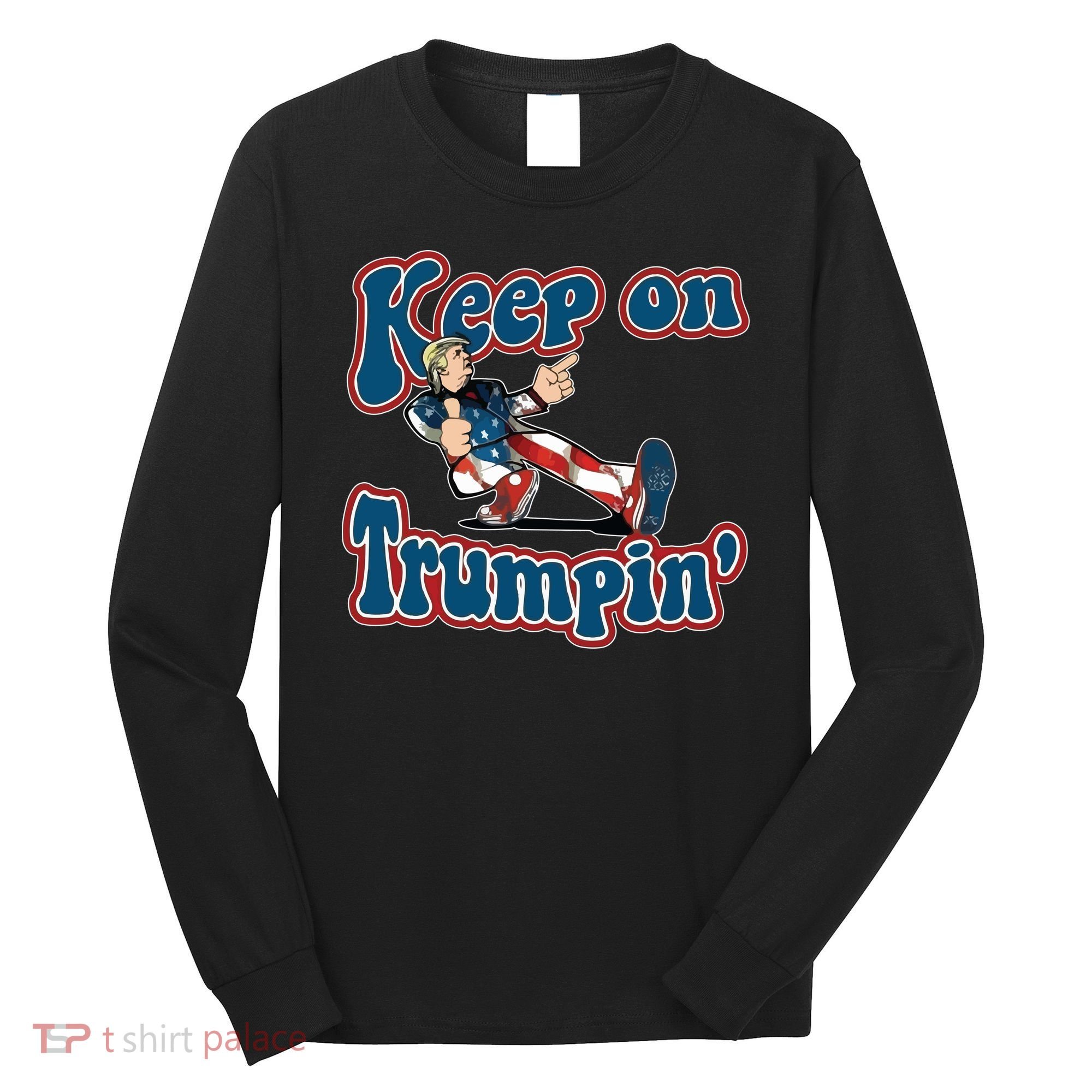 Keep On Trumpin' Pro Trump Long Sleeve Shirt
