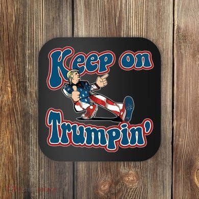 Keep On Trumpin' Pro Trump Coaster