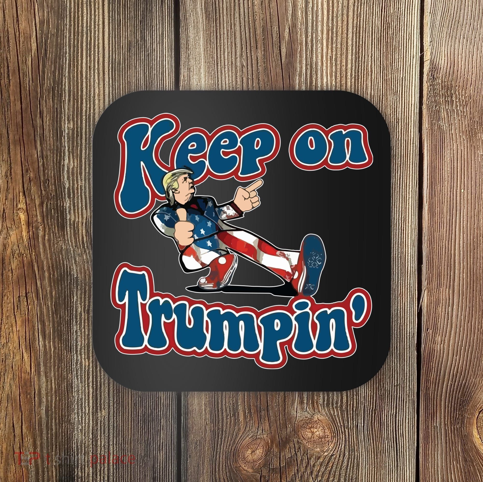 Keep On Trumpin' Pro Trump Coaster