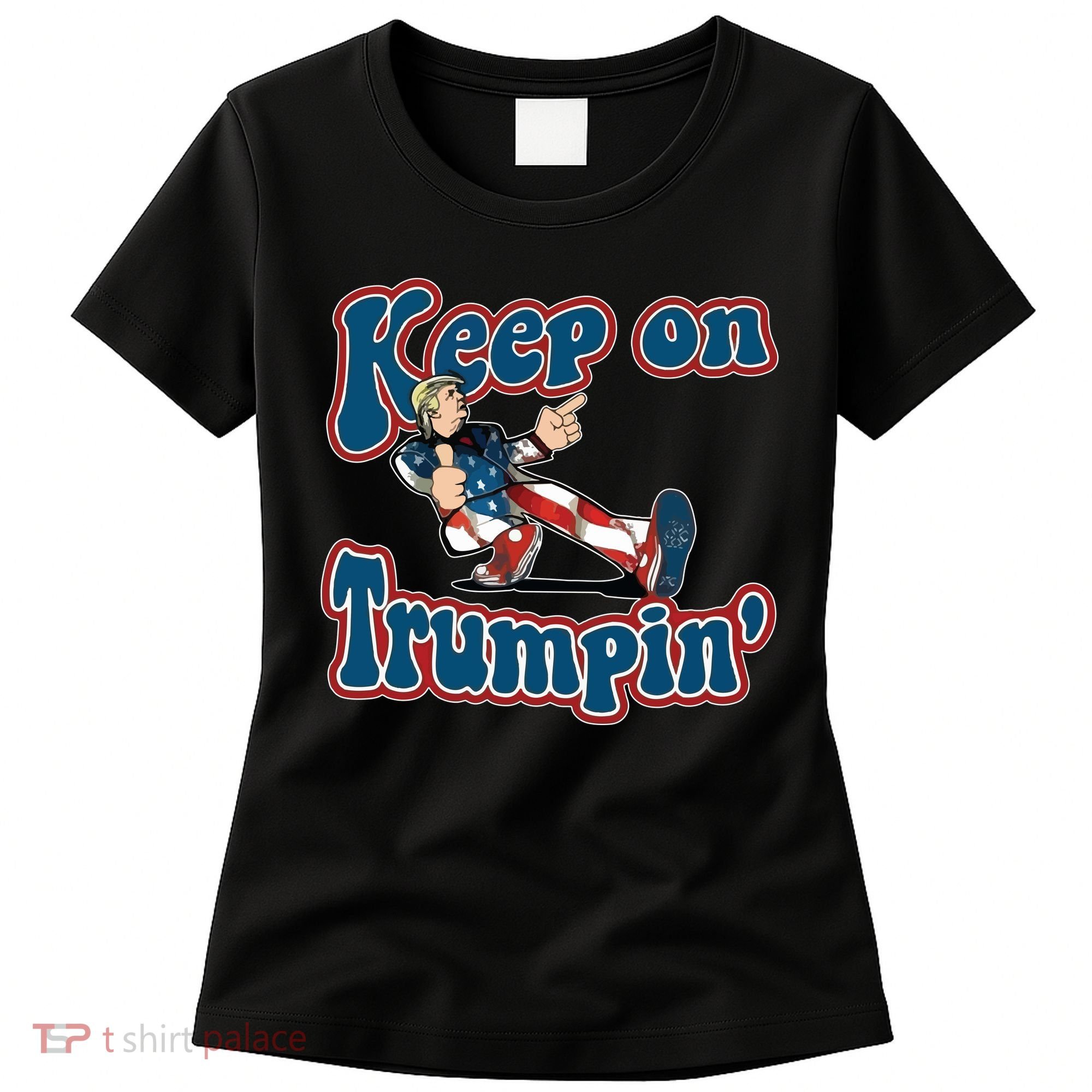 Keep On Trumpin' Pro Trump Women's T-Shirt
