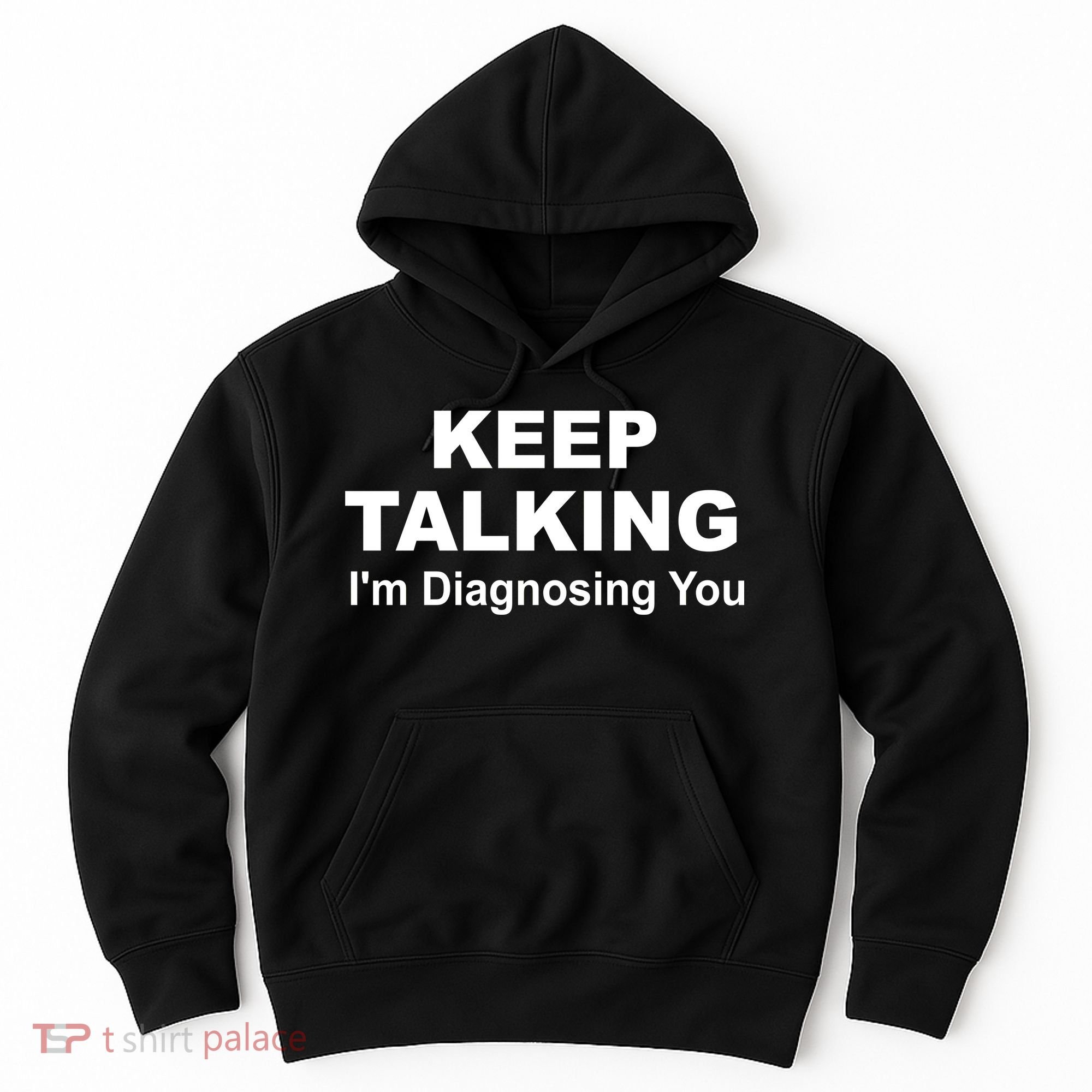 Keep Talking I'm Diagnosing You Hoodie