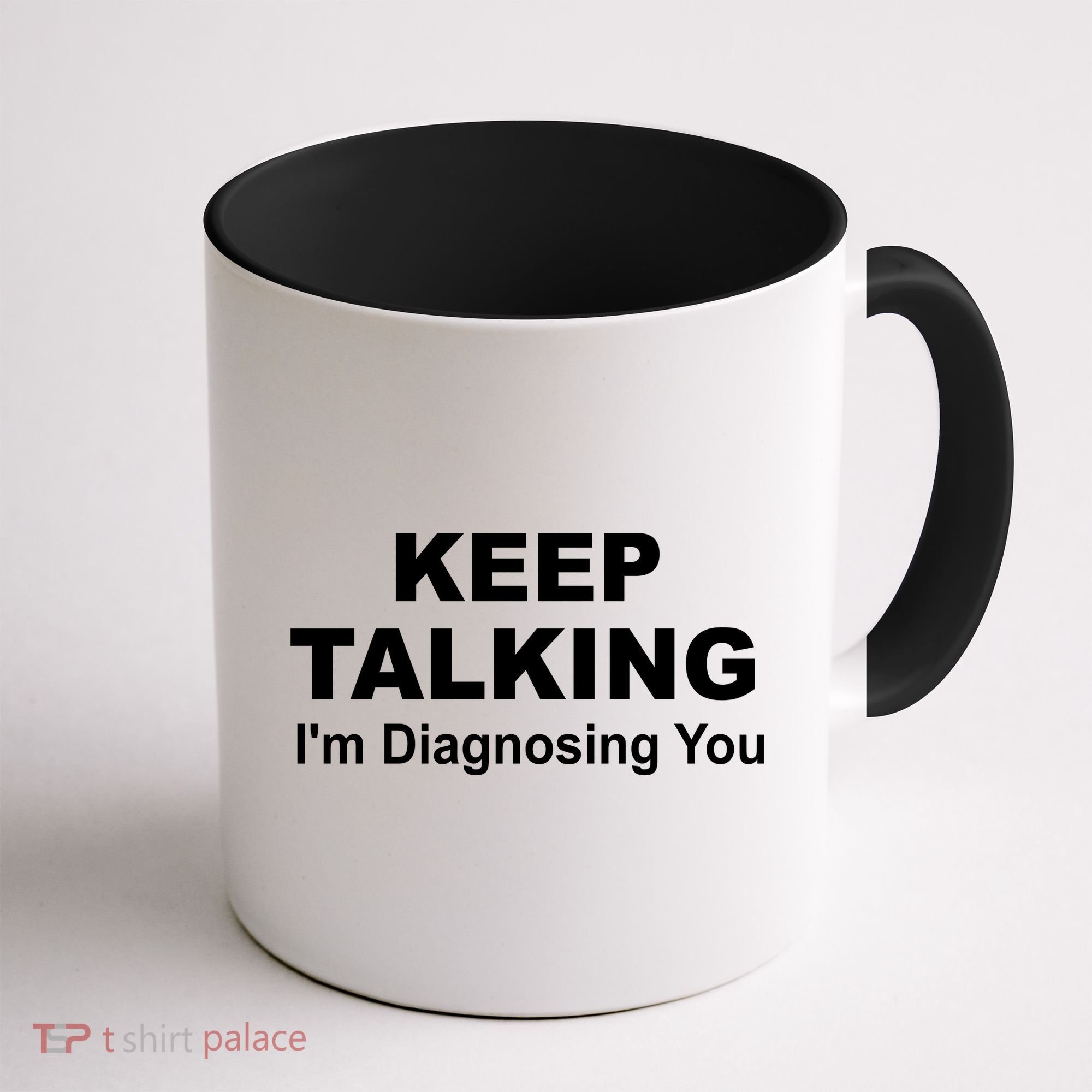 Keep Talking I'm Diagnosing You Coffee Mug