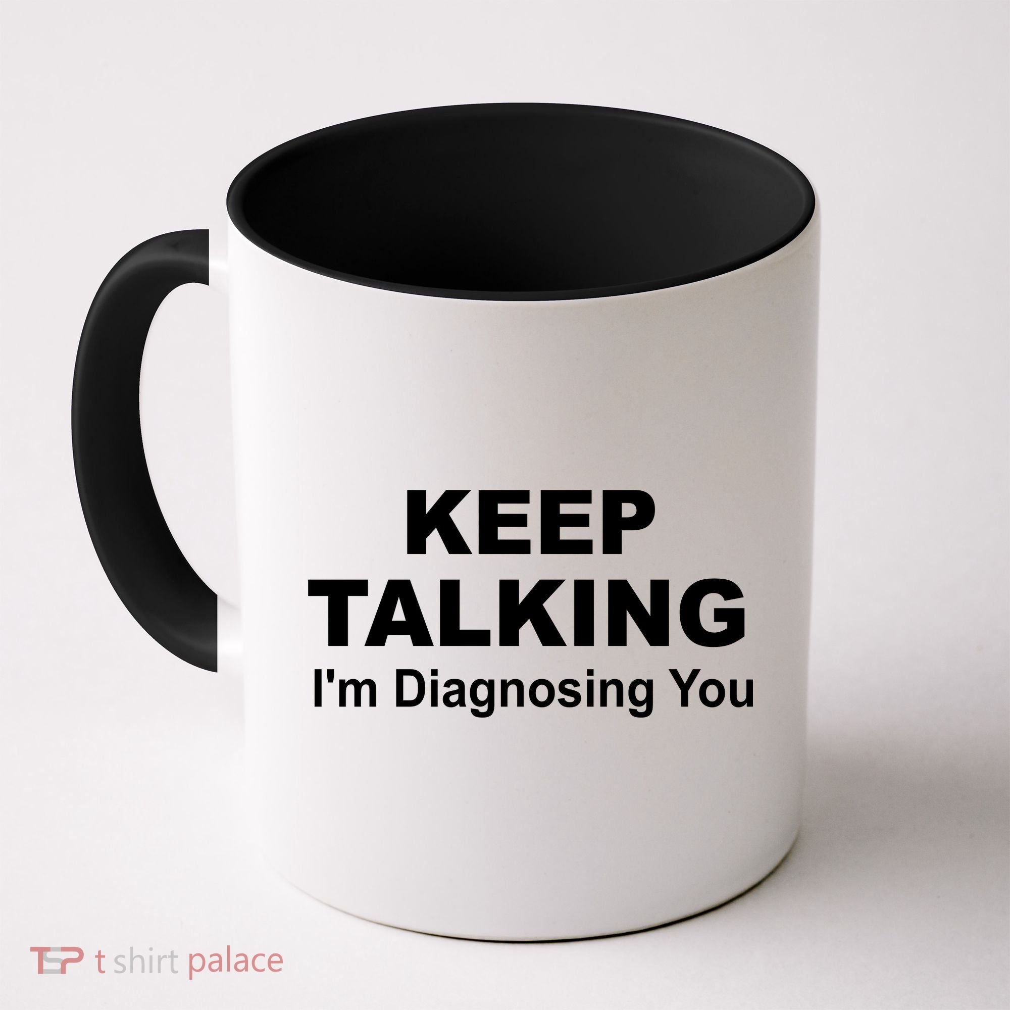 Keep Talking I'm Diagnosing You Coffee Mug