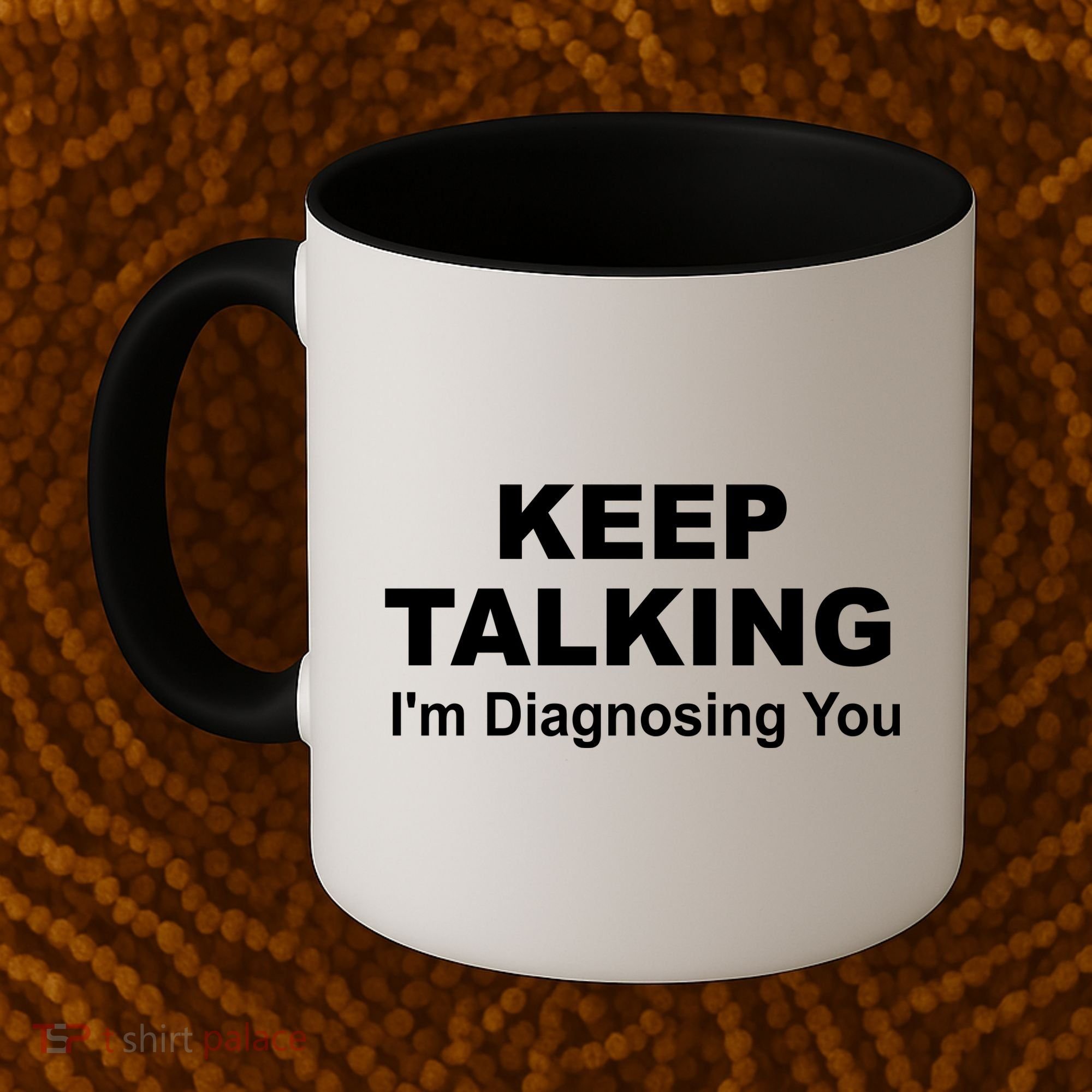 Keep Talking I'm Diagnosing You Coffee Mug