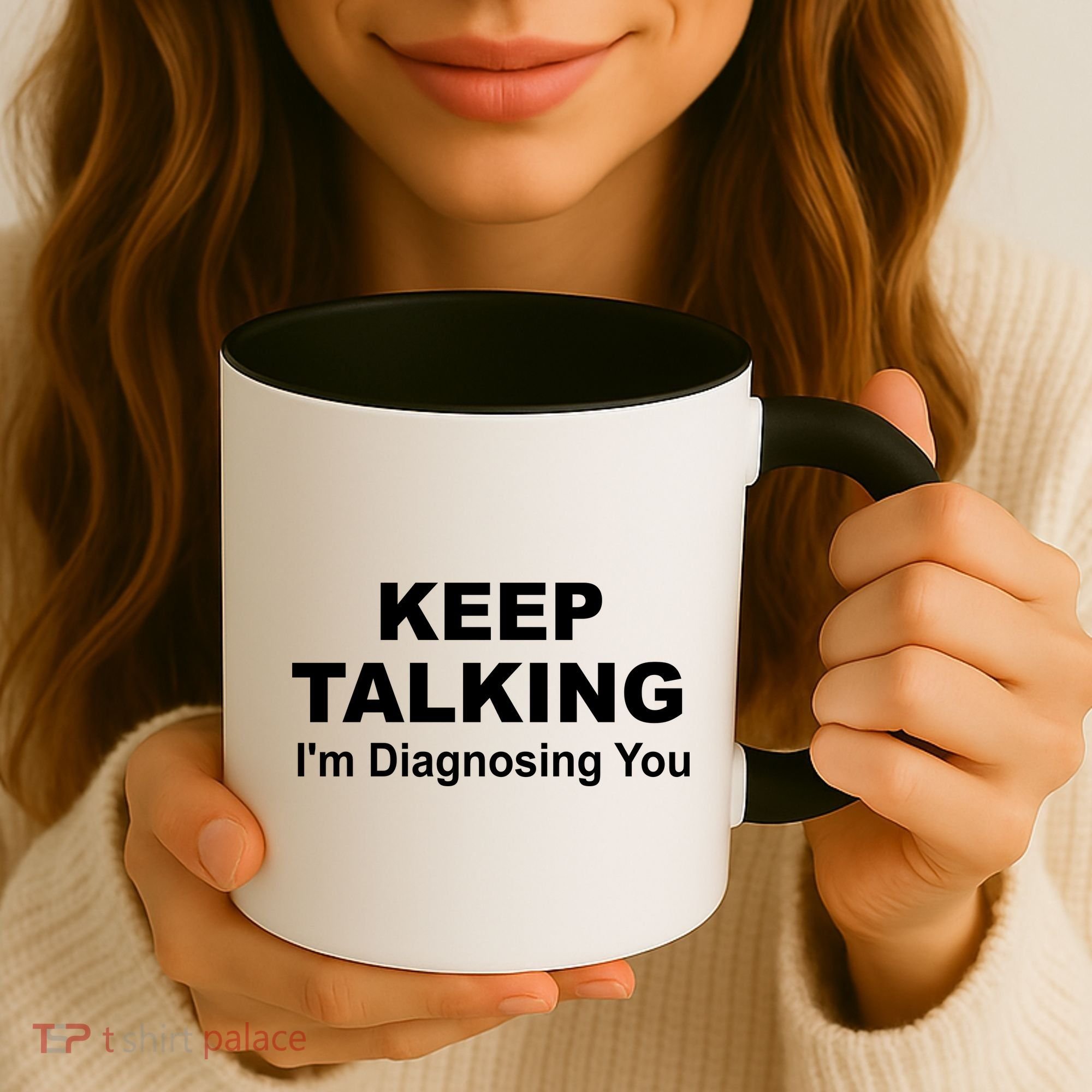 Keep Talking I'm Diagnosing You Coffee Mug