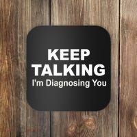 Keep Talking I'm Diagnosing You Coaster thumb 0