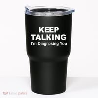 Keep Talking I'm Diagnosing You Tumbler thumb 0