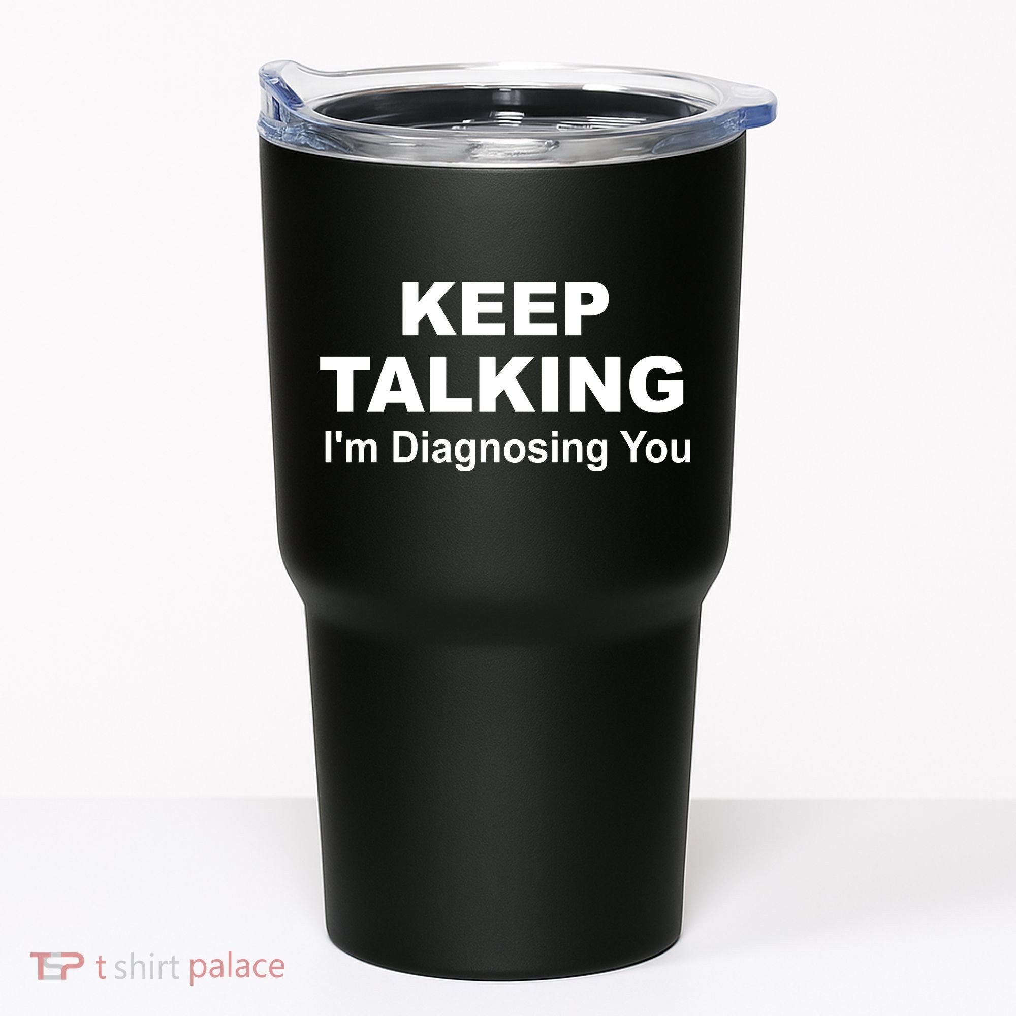 Keep Talking I'm Diagnosing You Tumbler