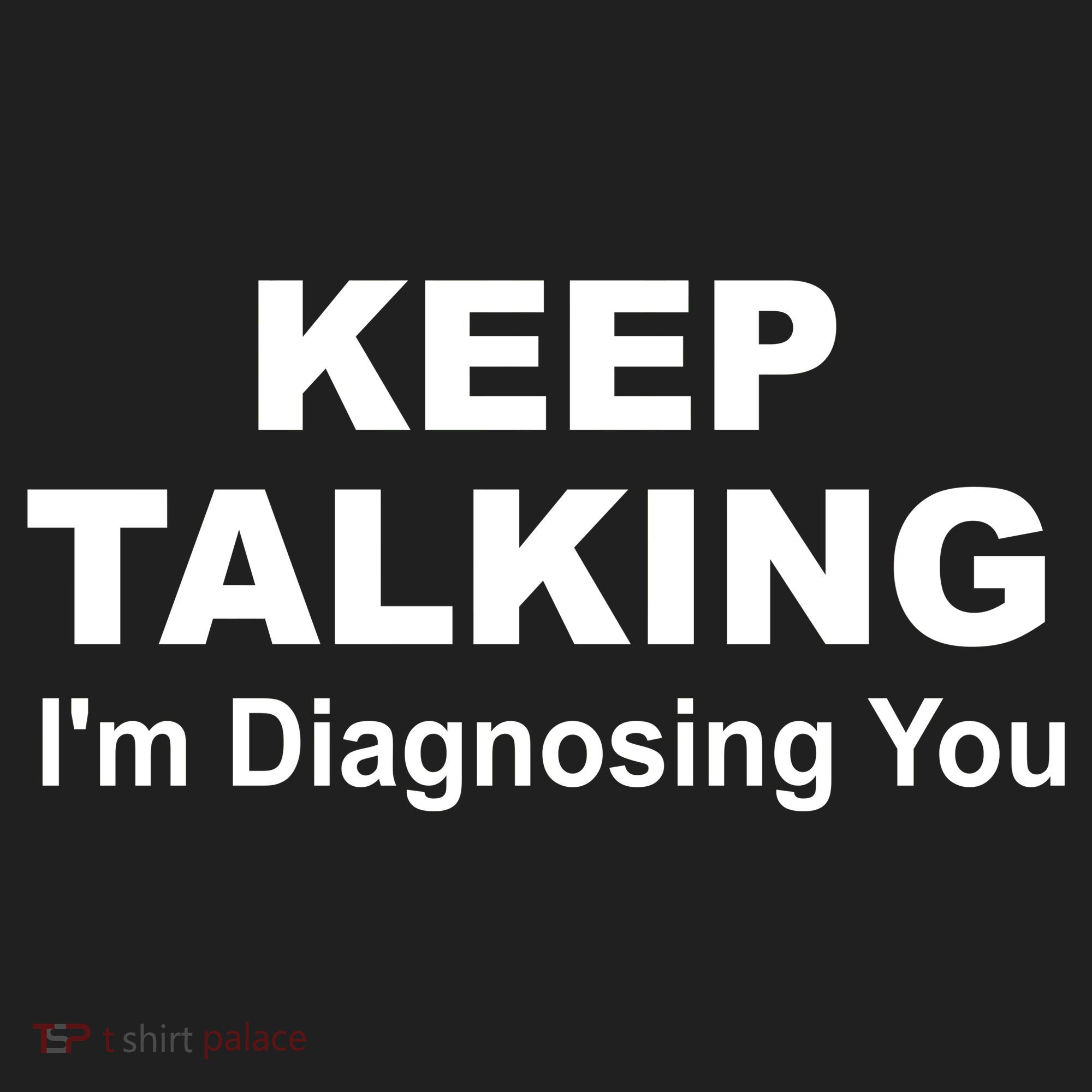 Keep Talking I'm Diagnosing You Tumbler