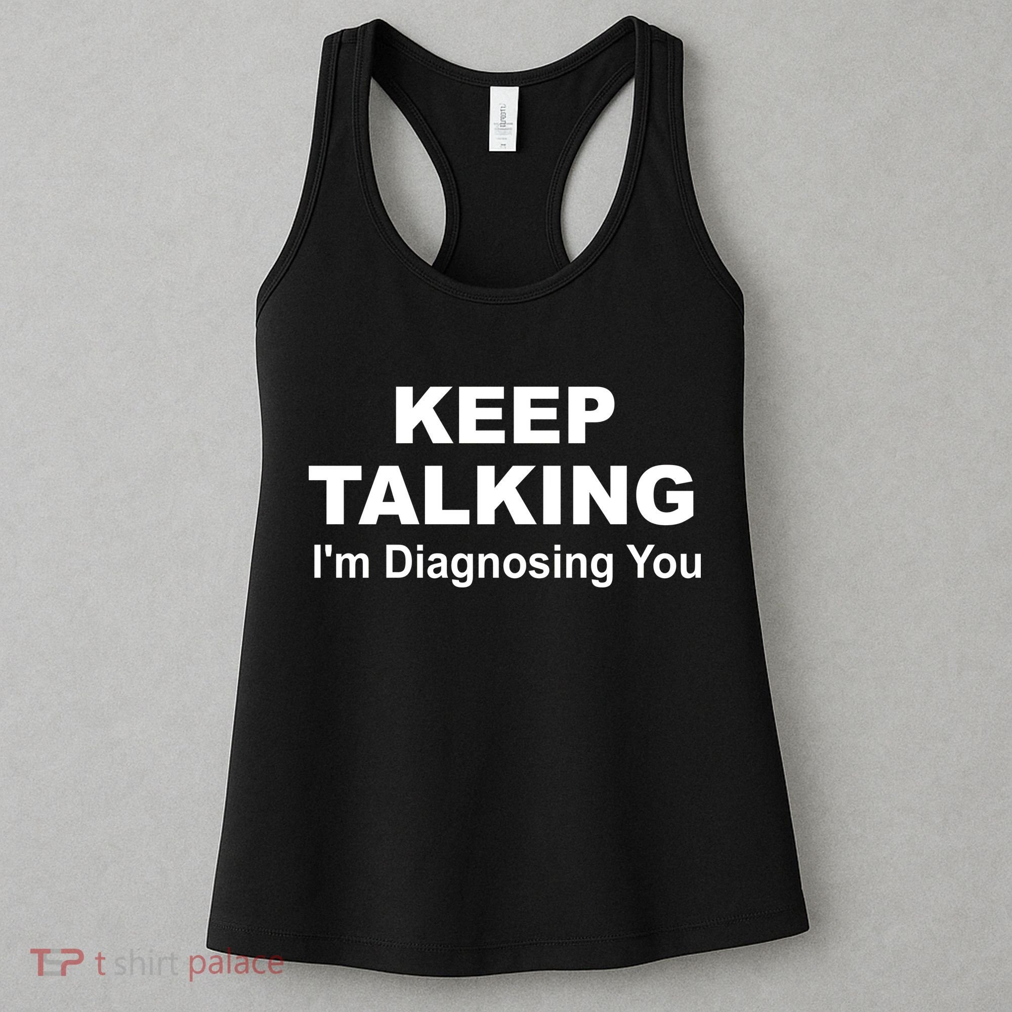 Keep Talking I'm Diagnosing You Women's Tank Top