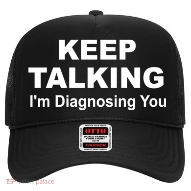 Keep Talking I'm Diagnosing You Hat