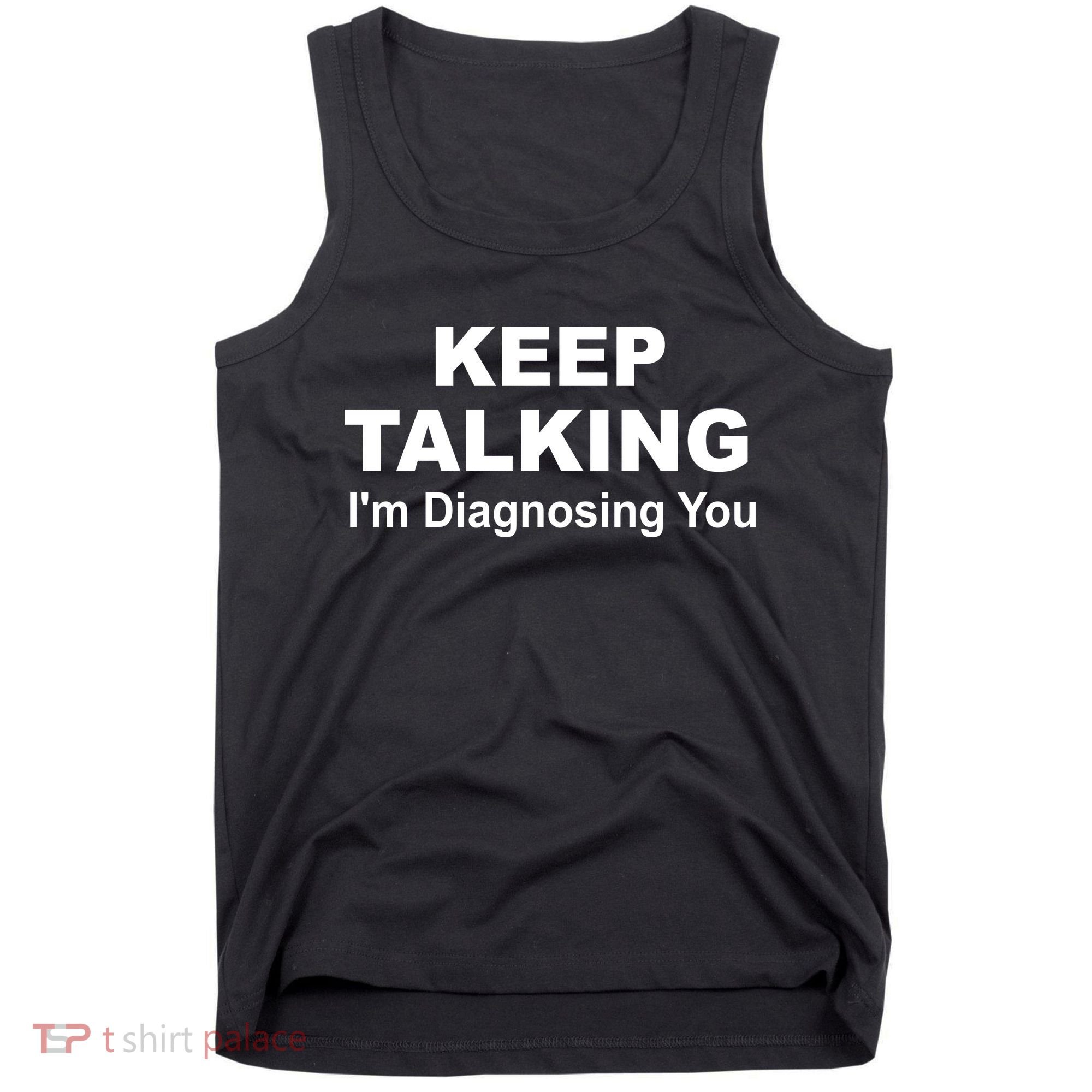 Keep Talking I'm Diagnosing You Tank Top
