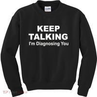 Keep Talking I'm Diagnosing You Kids Sweatshirt thumb 0