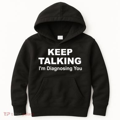 Keep Talking I'm Diagnosing You Kids Hoodie