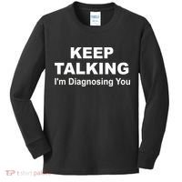 Keep Talking I'm Diagnosing You Kids Long Sleeve Shirt thumb 0