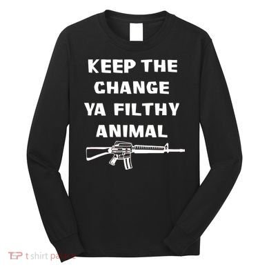 Keep The Change Ya Filthy Animal Long Sleeve Shirt