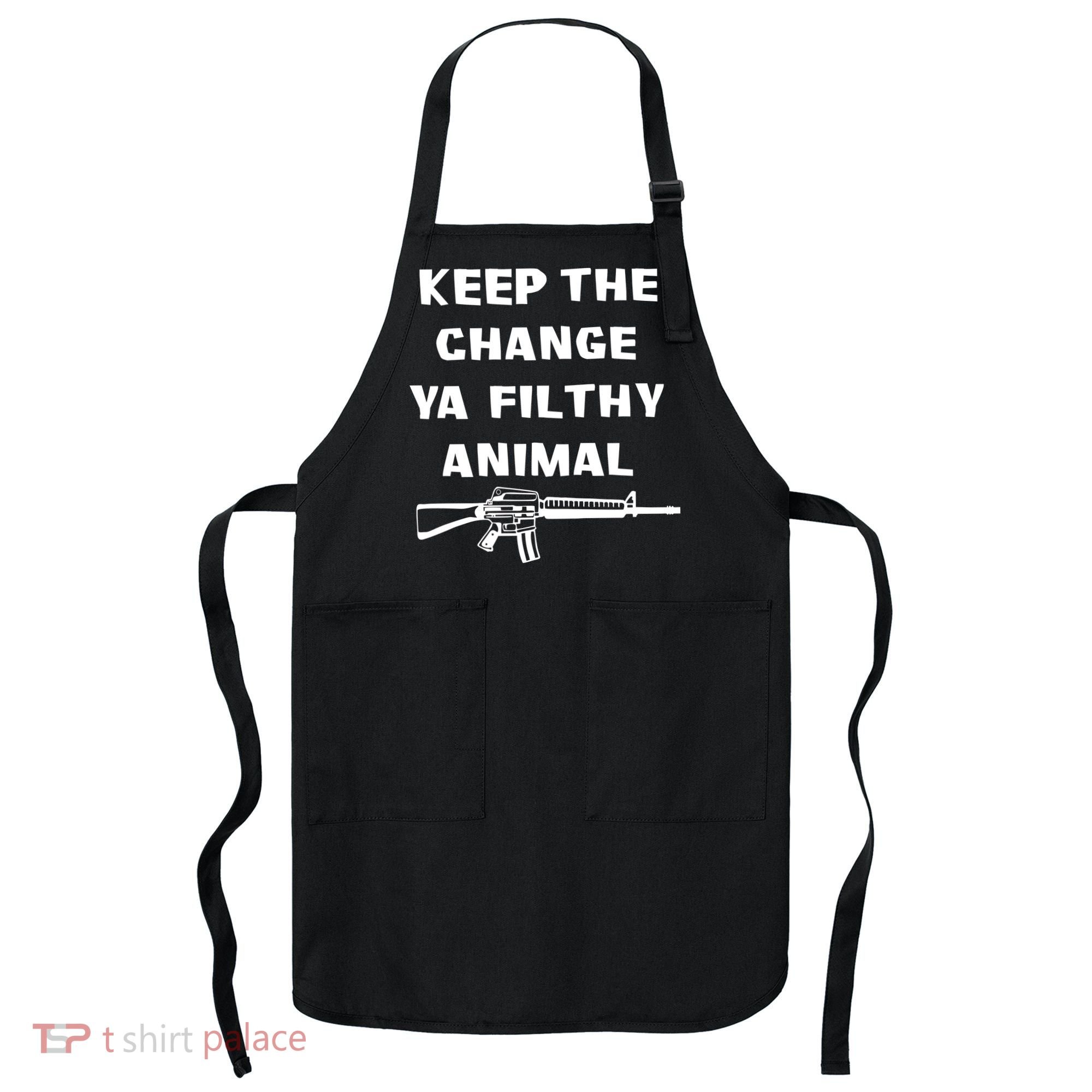 Keep The Change Ya Filthy Animal Apron