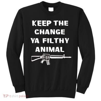 Keep The Change Ya Filthy Animal Sweatshirt